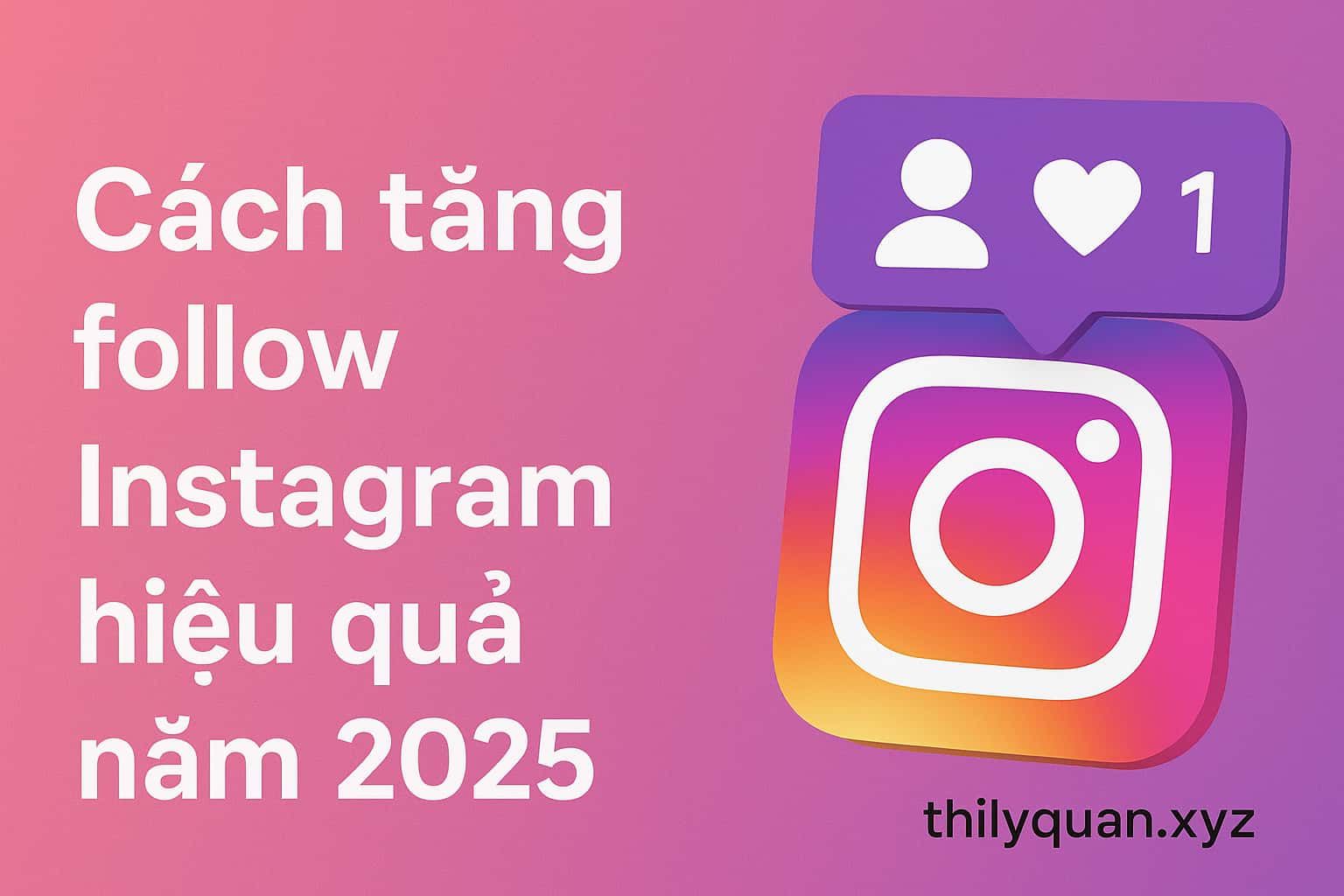 Cách tăng follow Instagram hiệu quả năm 2025