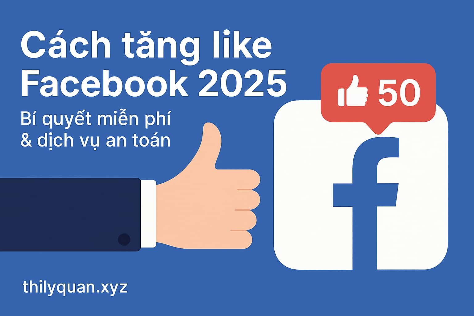 Cách tăng like Facebook 2025 – Bí quyết miễn phí & dịch vụ an toàn