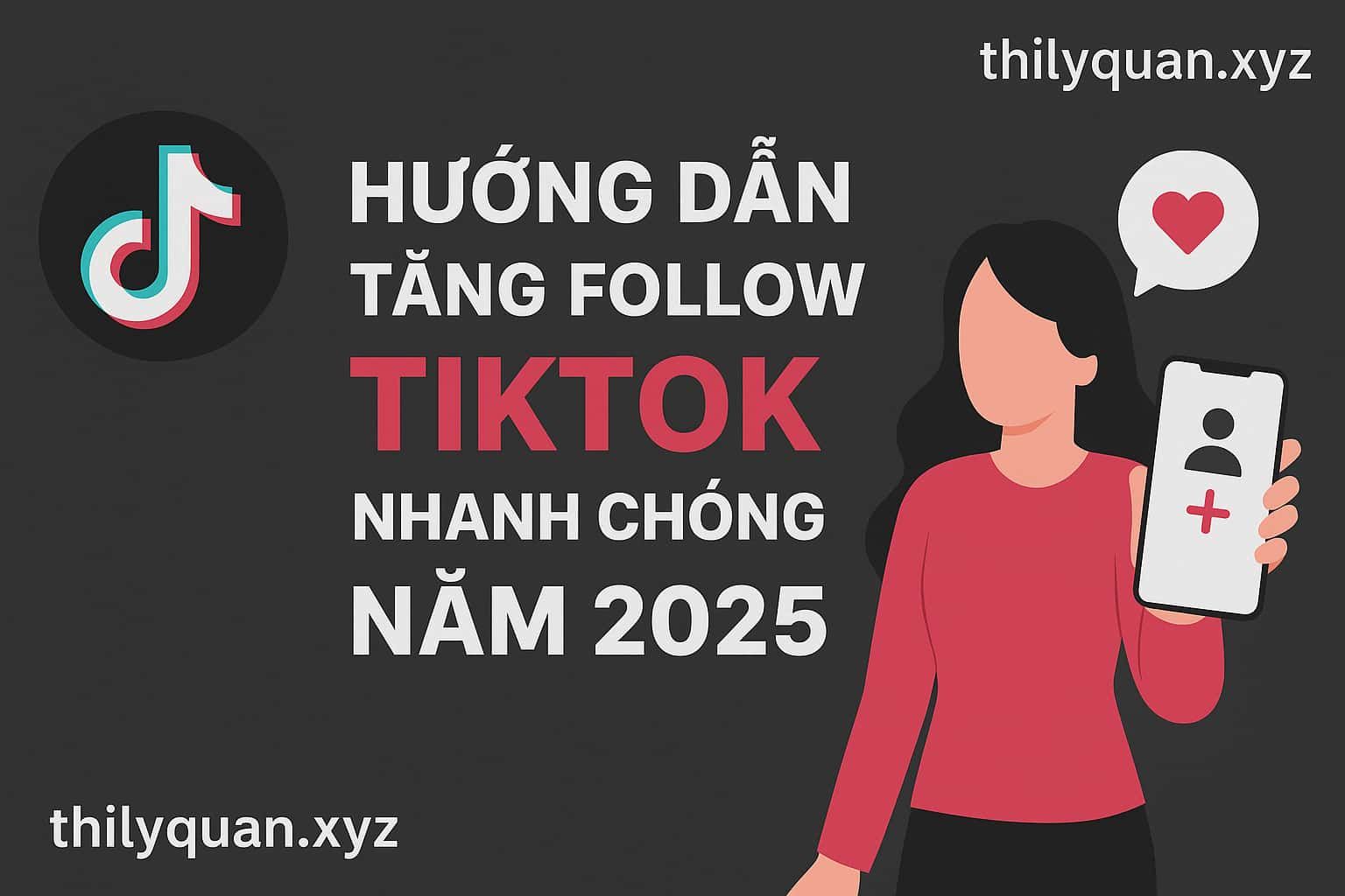 Hướng dẫn tăng follow TikTok nhanh chóng năm 2025