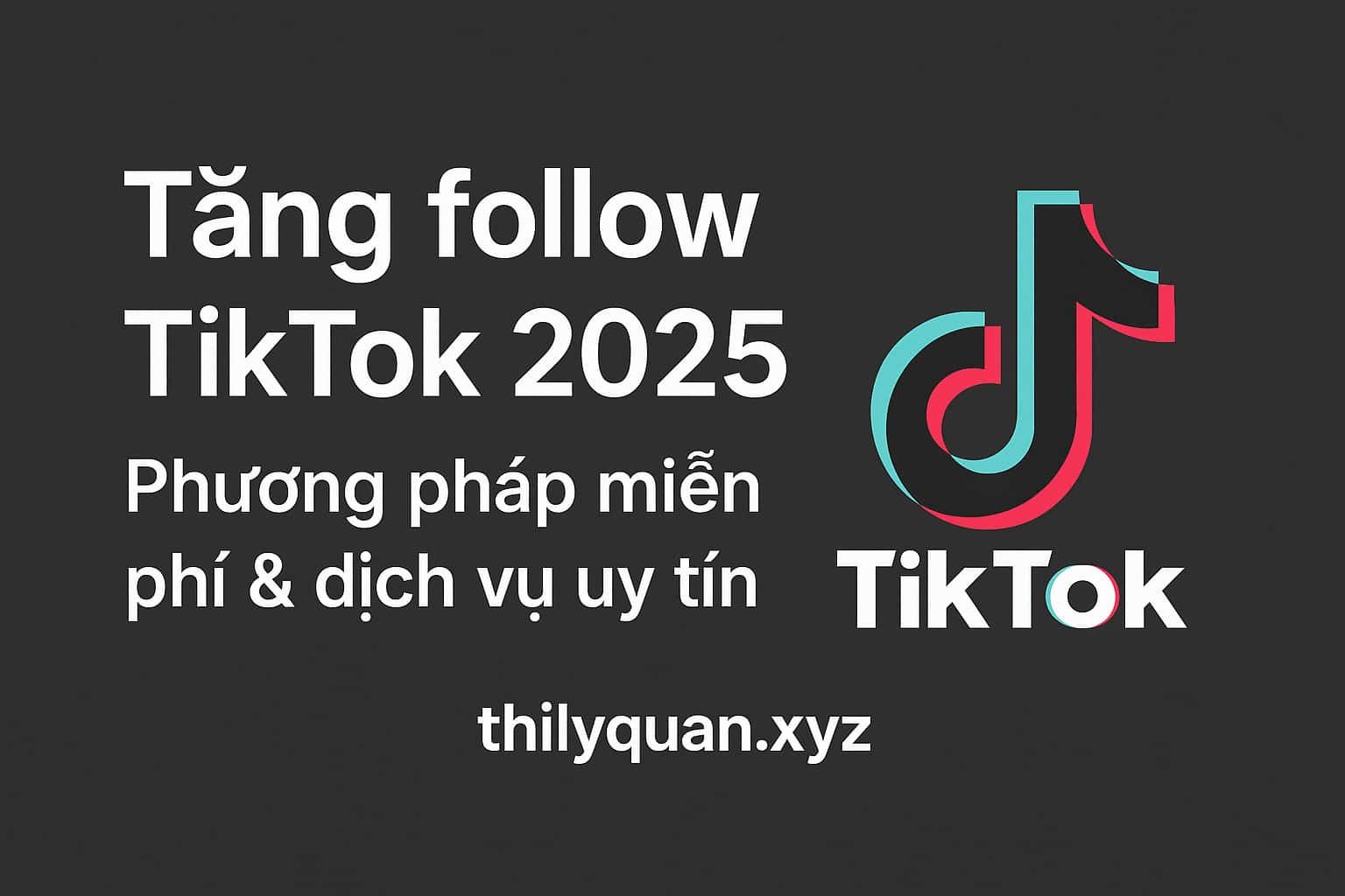 Tăng follow TikTok 2025 – Phương pháp miễn phí & dịch vụ uy tín