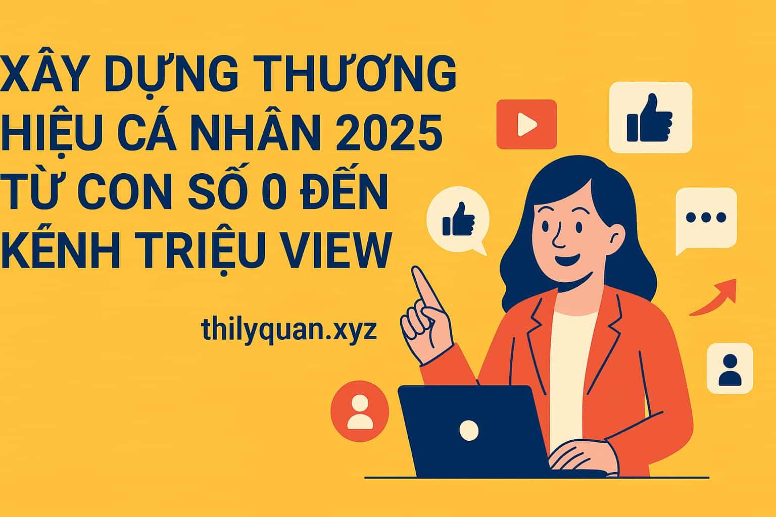 Xây dựng thương hiệu cá nhân 2025 – Từ con số 0 đến kênh triệu view
